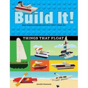 Build It! Things That Float: Make Supercool Models with Your Favorite Lego(r) Pa